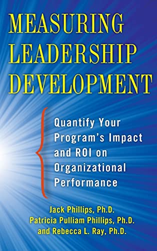 Stock image for Measuring Leadership Development: Quantify Your Programs Impact and ROI on Organizational Performance for sale by Goodwill of Colorado