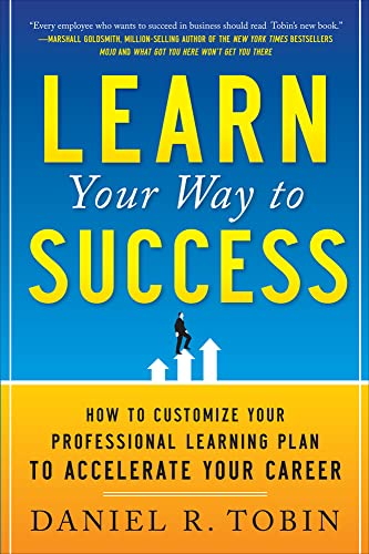 Stock image for Learn Your Way to Success: How to Customize Your Professional Learning Plan to Accelerate Your Career for sale by Better World Books