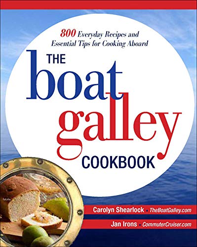 Stock image for The Boat Galley Cookbook: 800 Everyday Recipes and Essential Tips for Cooking Aboard: 800 Everyday Recipes and Essential Tips for Cooking Aboard for sale by Seattle Goodwill