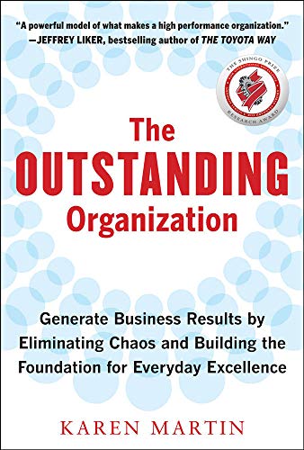 Imagen de archivo de The Outstanding Organization: Generate Business Results by Eliminating Chaos and Building the Foundation for Everyday Excellence a la venta por Off The Shelf