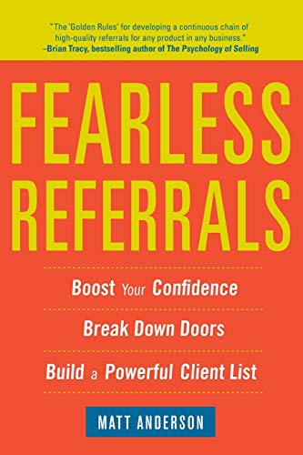 Stock image for Fearless Referrals: Boost Your Confidence, Break Down Doors, and Build a Powerful Client List (Business Books) for sale by SecondSale