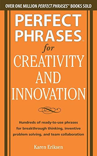 9780071782944: Perfect Phrases for Creativity and Innovation: Hundreds of Ready-to-Use Phrases for Break-Through Thinking, Problem Solving, and Inspiring Team ... Team Collaboration (Perfect Phrases Series)