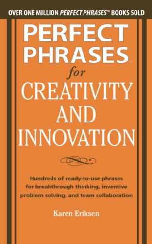 Stock image for Perfect Phrases for Creativity and Innovation: Hundreds of Ready-To-Use Phrases for Break-Through Thinking, Problem Solving, and Inspiring Team Collab for sale by ThriftBooks-Atlanta