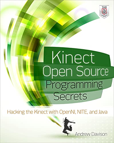 Kinect Open Source Programming Secrets: Hacking the Kinect with OpenNI, NITE, and Java (9780071783170) by Davison, Andrew