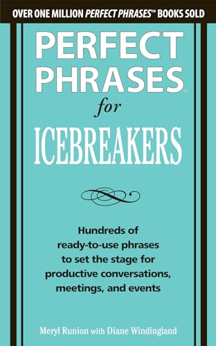 Stock image for Perfect Phrases for Icebreakers: Hundreds of Ready-to-Use Phrases to Set the Stage for Productive Conversations, Meetings, and Events for sale by Decluttr