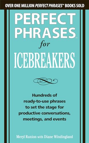 Stock image for Perfect Phrases for Icebreakers: Hundreds of Ready-to-Use Phrases to Set the Stage for Productive Conversations, Meetings, and Events for sale by SecondSale