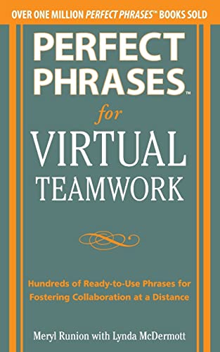 Stock image for Perfect Phrases for Virtual Teamwork: Hundreds of Ready-to-Use Phrases for Fostering Collaboration at a Distance (Perfect Phrases Series) for sale by Open Books