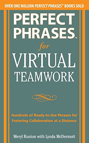 Stock image for Perfect Phrases for Virtual Teamwork: Hundreds of Ready-to-Use Phrases for Fostering Collaboration at a Distance (Perfect Phrases Series) for sale by SecondSale