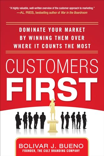 Imagen de archivo de Customers First: Dominate Your Market by Winning Them Over Where It Counts the Most a la venta por SecondSale