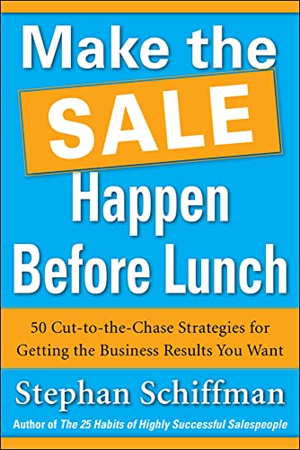 Beispielbild fr Make the Sale Happen Before Lunch: 50 Cut-To-the-Chase Strategies for Getting the Business Results You Want (PAPERBACK) zum Verkauf von Better World Books