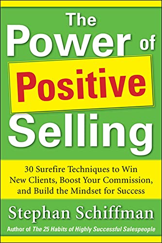 9780071788700: Power of Positive Selling: 30 Surefire Techniques To Win New Clients, Boost Your Commission, And Build The Mindset For Success (Pb) (BUSINESS BOOKS)