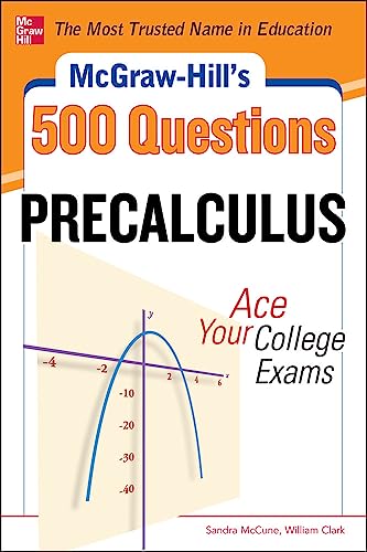 Beispielbild fr McGraw-Hill's 500 College Precalculus Questions: Ace Your College Exams: 3 Reading Tests + 3 Writing Tests + 3 Mathematics Tests (McGraw-Hill's 500 Questions) zum Verkauf von Books From California