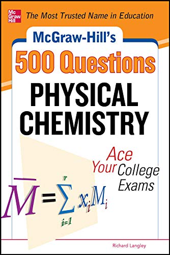 9780071789615: McGraw-Hill's 500 Physical Chemistry Questions: Ace Your College Exams: 3 Reading Tests + 3 Writing Tests + 3 Mathematics Tests (Mcgraw-hill's 500 Questions)