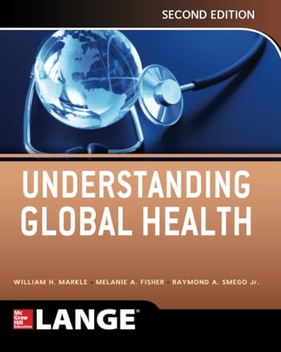 Understanding Global Health, 2E (Lange Medical Books) (9780071791007) by William H. Markle; Melanie A. Fisher; Ray A. Smego Jr.