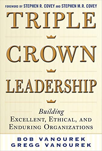 Stock image for Triple Crown Leadership: Building Excellent, Ethical, and Enduring Organizations for sale by Gulf Coast Books