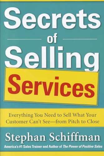 Imagen de archivo de Secrets of Selling Services: Everything You Need to Sell What Your Customer Can?t See?from Pitch to Close (BUSINESS BOOKS) a la venta por Bahamut Media