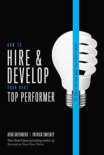 Imagen de archivo de How to Hire and Develop Your Next Top Performer, 2nd edition: The Qualities That Make Salespeople Great a la venta por Idaho Youth Ranch Books