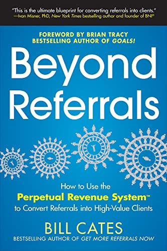 9780071791663: Beyond Referrals: How to Use the Perpetual Revenue System to Convert Referrals into High-Value Clients (MARKETING/SALES/ADV & PROMO)