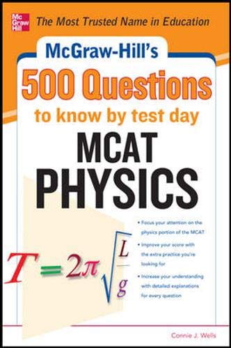 9780071792011: McGraw-Hill's 500 MCAT Physics Questions to Know by Test Day: 3 Reading Tests + 3 Writing Tests + 3 Mathematics Tests (McGraw-Hill's 500 Questions)