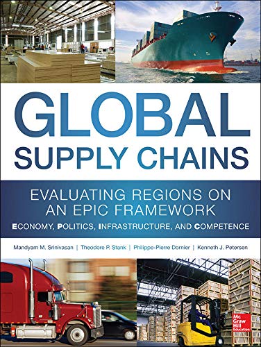 Stock image for Global Supply Chains: Evaluating Regions on an EPIC Framework - Economy, Politics, Infrastructure, and Competence: "EPIC" Structure - Economy, Politics, Infrastructure, and Competence for sale by Textbooks_Source