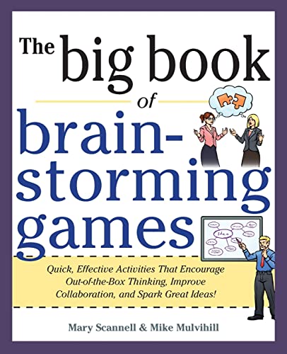 Beispielbild fr Big Book of Brainstorming Games: Quick, Effective Activities that Encourage Out-of-the-Box Thinking, Improve Collaboration, and Spark Great Ideas! zum Verkauf von BooksRun