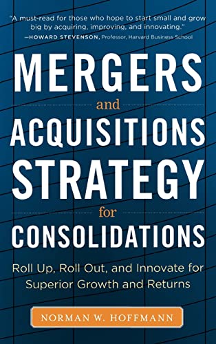 9780071793421: Mergers and Acquisitions Strategy for Consolidations: Roll Up, Roll Out, and Innovate for Superior Growth and Returns