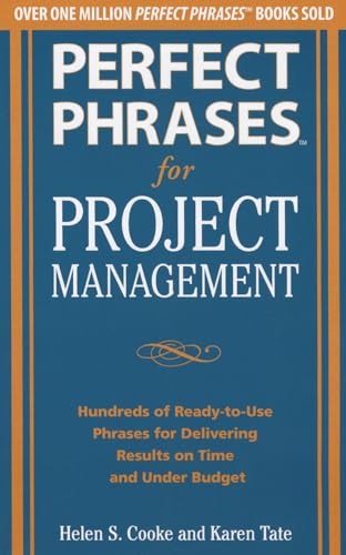 Imagen de archivo de Perfect Phrases for Project Management: Hundreds of Ready-to-use Phrases for Delivering Results on Time and Under Budget a la venta por Revaluation Books