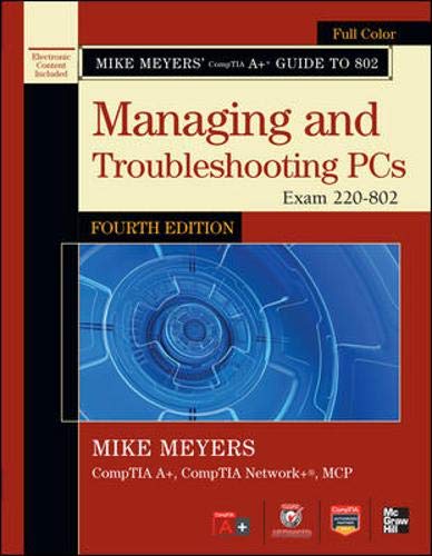 Beispielbild fr Mike Meyers' CompTIA A+ Guide to 802 Managing and Troubleshooting PCs, Fourth Edition (Exam 220-802) (Mike Meyers' Computer Skills) zum Verkauf von WorldofBooks