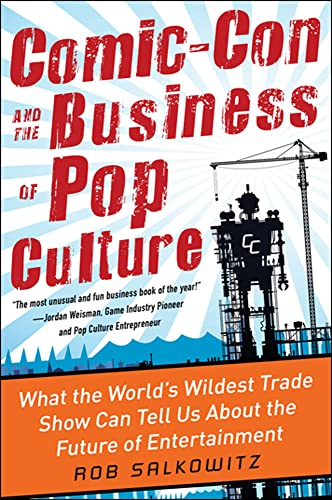 Imagen de archivo de Comic-Con and the Business of Pop Culture : What the World's Wildest Trade Show Can Tell Us about the Future of Entertainment a la venta por Better World Books
