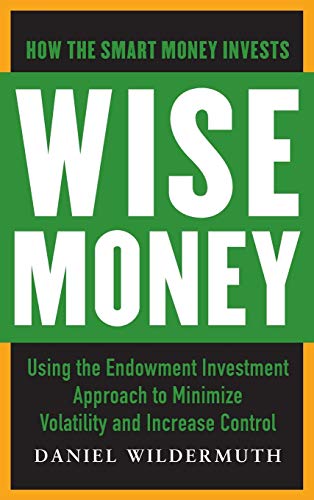 Beispielbild fr Wise Money: Using the Endowment Investment Approach to Minimize Volatility and Increase Control zum Verkauf von SecondSale