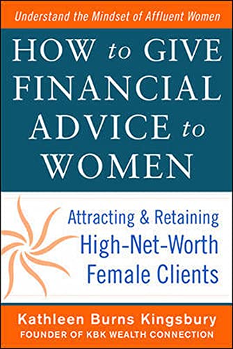 Stock image for How to Give Financial Advice to Women: Attracting and Retaining High-Net Worth Female Clients for sale by Chiron Media