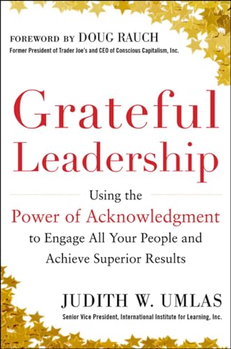 Stock image for Grateful Leadership: Using the Power of Acknowledgment to Engage All Your People and Achieve Superior Results for sale by SecondSale