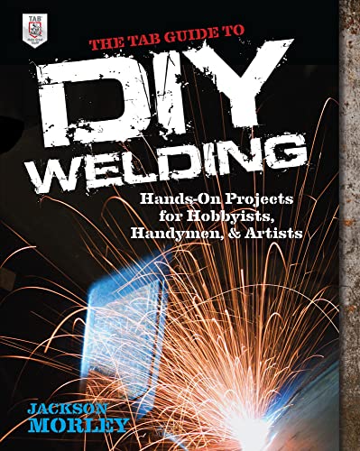 9780071799683: The Tab Guide to Diy Welding: Hands-on Projects for Hobbyists, Handymen, and Artists (ELECTRONICS)