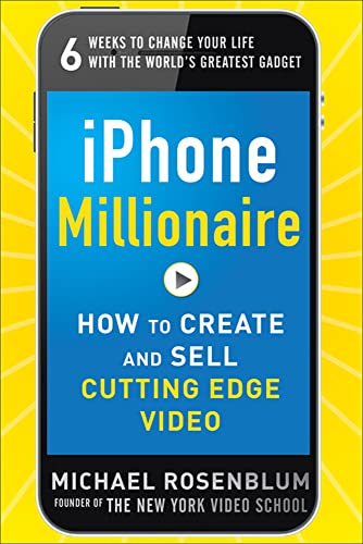 iPhone Millionaire: How to Create and Sell Cutting-Edge Video (9780071800174) by Rosenblum, Michael