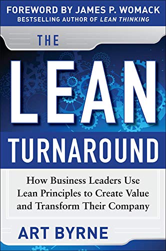 The Lean Turnaround: How Business Leaders Use Lean Principles to Create Value and Transform Their Company (9780071800679) by Byrne, Art; Womack, James