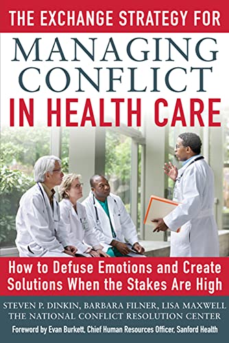 Imagen de archivo de The Exchange Strategy for Managing Conflict in Healthcare: How to Defuse Emotions and Create Solutions when the Stakes are High a la venta por Goodbookscafe