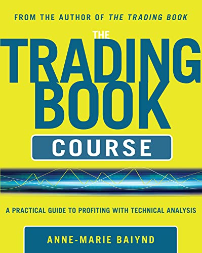 The Trading Book Course: A Practical Guide to Profiting with Technical Analysis - Baiynd, Anne-Marie