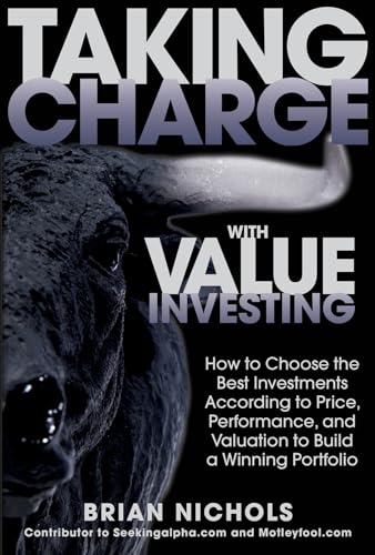 Imagen de archivo de Taking Charge with Value Investing: How to Choose the Best Investments According to Price, Performance, & Valuation to Build a Winning Portfolio a la venta por SecondSale