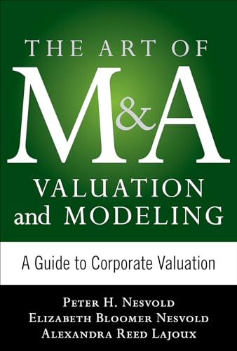 Stock image for Art of M&A Valuation and Modeling: A Guide to Corporate Valuation (The Art of M&A Series) for sale by GF Books, Inc.