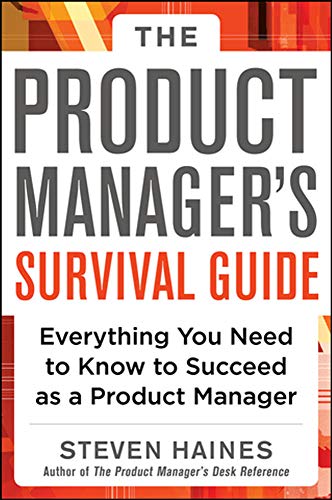 Stock image for The Product Manager's Survival Guide: Everything You Need to Know to Succeed As a Product Manager for sale by Better World Books