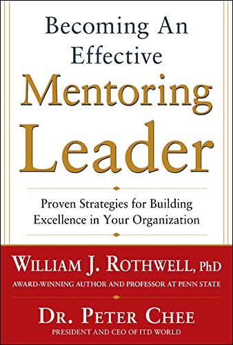 Becoming an Effective Mentoring Leader: Proven Strategies for Building Excellence in Your Organization (9780071805704) by Rothwell, William J.; Chee, Peter