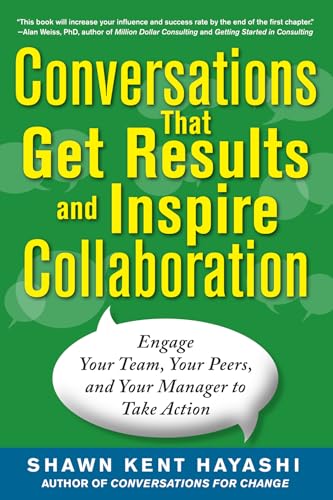 Stock image for Conversations That Get Results and Inspire Collaboration: Engage Your Team, Your Peers, and Your Manager to Take Action for sale by Better World Books