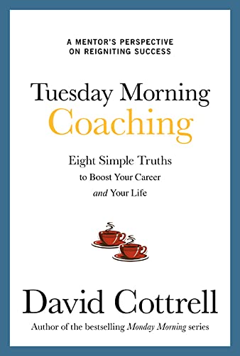 Beispielbild fr Tuesday Morning Coaching: Eight Simple Truths to Boost Your Career and Your Life zum Verkauf von Goodwill of Colorado