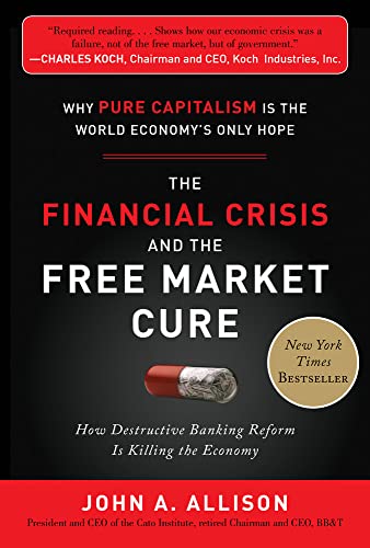 Stock image for The Financial Crisis and the Free Market Cure: Why Pure Capitalism Is the World Economy's Only Hope for sale by Better World Books: West