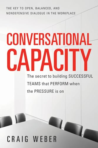 Imagen de archivo de Conversational Capacity: The Secret to Building Successful Teams That Perform When the Pressure Is On a la venta por SecondSale