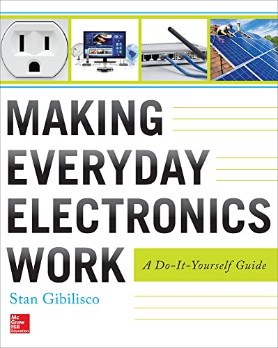 Making Everyday Electronics Work: A Do-It-Yourself Guide (9780071807999) by Gibilisco, Stan