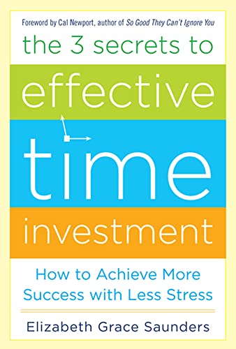 9780071808811: The 3 Secrets to Effective Time Investment: Achieve More Success with Less Stress: Foreword by Cal Newport, author of So Good They Can't Ignore You (BUSINESS BOOKS)