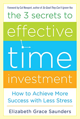 9780071808811: The 3 Secrets to Effective Time Investment: Achieve More Success with Less Stress: Foreword by Cal Newport, author of So Good They Can't Ignore You