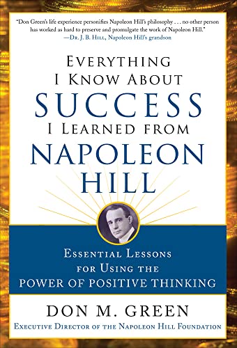 Stock image for Everything I Know About Success I Learned from Napoleon Hill: Essential Lessons for Using the Power of Positive Thinking for sale by Gulf Coast Books