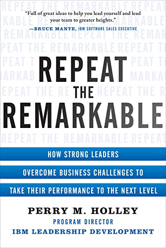 Stock image for Repeat the Remarkable: How Strong Leaders Overcome Business Challenges to Take Their Performance to the Next Level (Business Books) for sale by SecondSale
